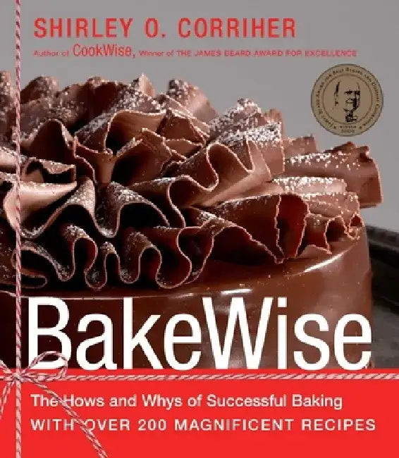 Bakewise: The Hows and Whys of Successful Baking with Over 200 Magnificent Recipes by Shirley O. Corriher