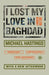 I Lost My Love in Baghdad by Michael Hastings