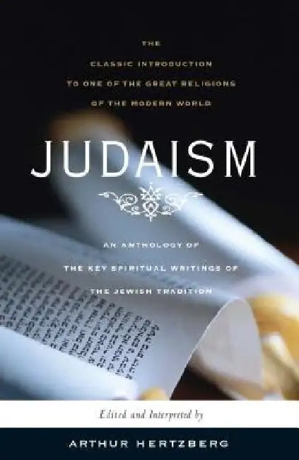 Judaism: The Key Spiritual Writings of the Jewish Tradition (Revised) by Arthur Hertzberg