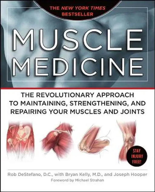 Muscle Medicine: The Revolutionary Approach to Maintaining, Strengthening, and Repairing Your Muscles and Joints by Rob DeStefano