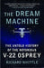 The Dream Machine: The Untold History of the Notorious V-22 Osprey by Richard Whittle