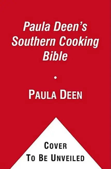 Paula Deen's Southern Cooking Bible: The New Classic Guide to Delicious Dishes with More Than 300 Recipes by Paula Deen