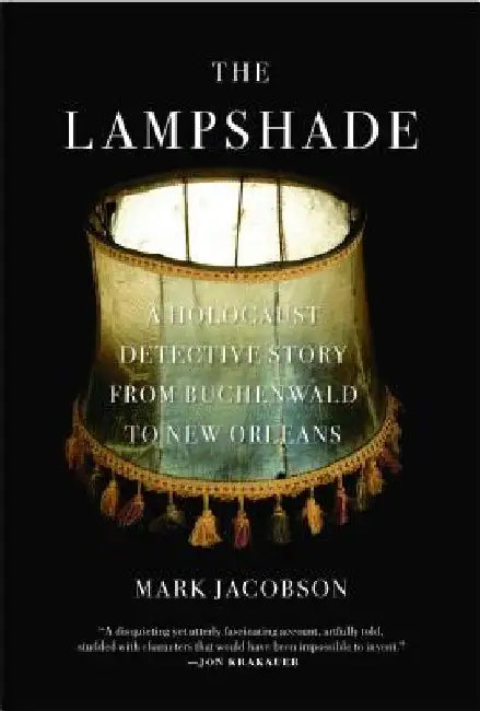 The Lampshade: A Holocaust Detective Story from Buchenwald to New Orleans by Mark Jacobson