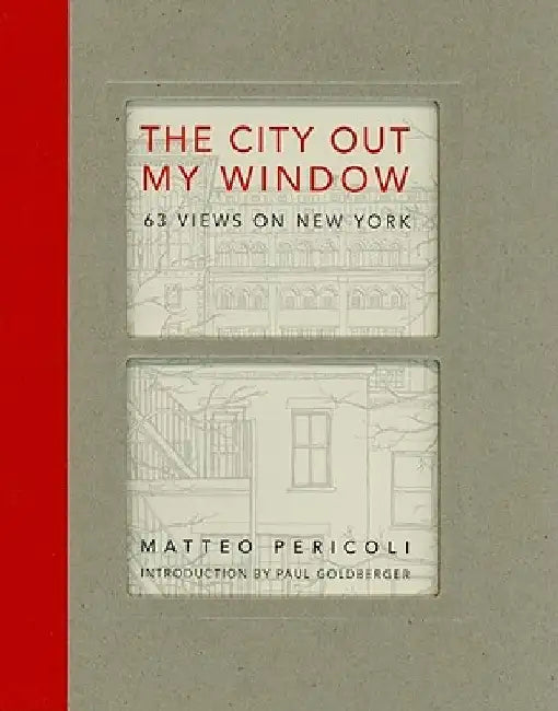 The City Out My Window: 63 Views on New York by Matteo Pericoli