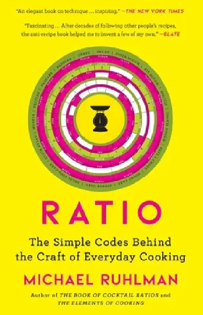 Ratio: The Simple Codes Behind the Craft of Everyday Cooking by Michael Ruhlman