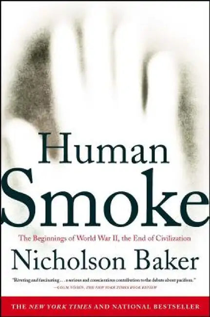 Human Smoke: The Beginnings of World War II, the End of Civilization by Nicholson Baker