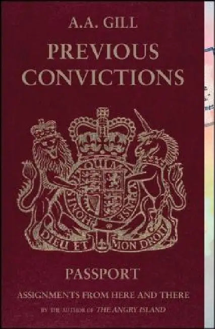Previous Convictions: Assignments from Here and There by A. A. Gill