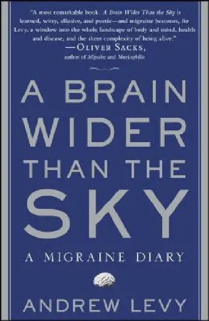 A Brain Wider Than the Sky: A Migraine Diary by Andrew Levy