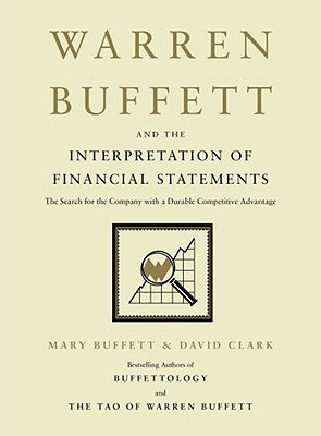 Warren Buffett and the Interpretation of Financial Statements: The Search for the Company with a Durable Competitive Advantage by Mary Buffett