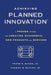 Achieving Planned Innovation: A Proven System for Creating Successful New Products and Services by Thomas W. Butler
