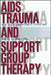 AIDS Trauma and Support Group Therapy: Mutual Aid, Empowerment, Connection by Martha A. Gabriel