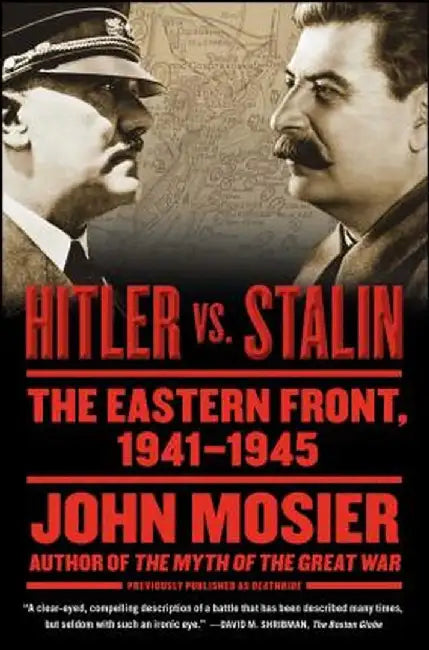 Hitler vs. Stalin: The Eastern Front, 1941-1945 by John Mosier