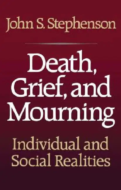Death, Grief, and Mourning by John S. Stephenson