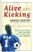 Alive and Kicking: When Soccer Moms Take the Field and Change Their Lives Forever by Harvey Araton