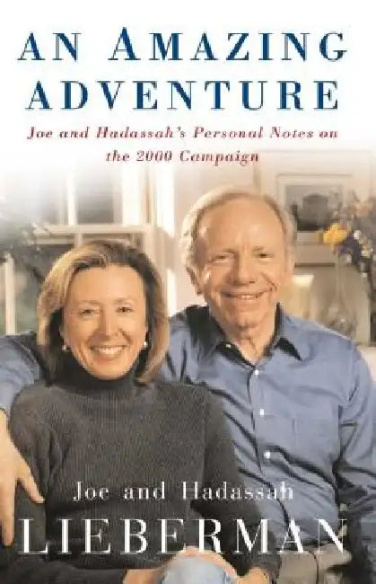 An Amazing Adventure: Joe and Hadassah's Personal Notes on the 2000 Campaign by Joseph I. Lieberman
