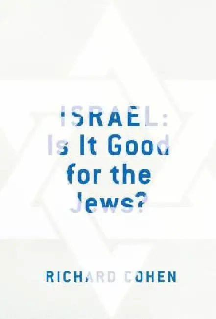 Israel: Is It Good for the Jews? by Richard M. Cohen