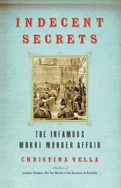 Indecent Secrets: The Infamous Murri Murder Affair by Christina Vella