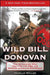 Wild Bill Donovan: The Spymaster Who Created the OSS and Modern American Espionage by Douglas Waller