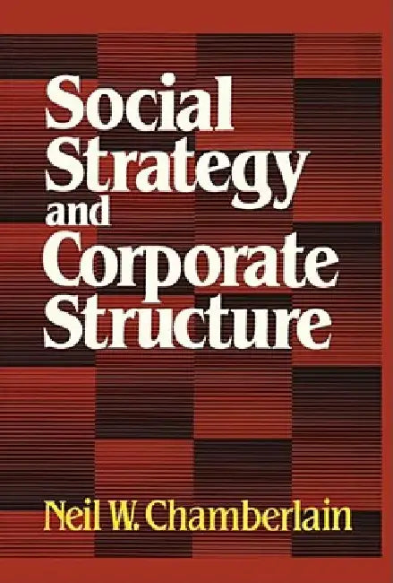 Social Strategy & Corporate Structure by Neil W. Chamberlain