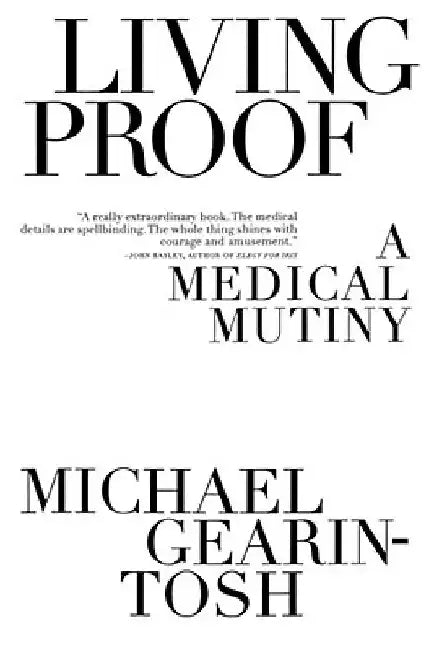 Living Proof: A Medical Mutiny by Michael Gearin-Tosh
