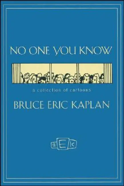 No One You Know: A Collection of Cartoons by Bruce Eric Kaplan
