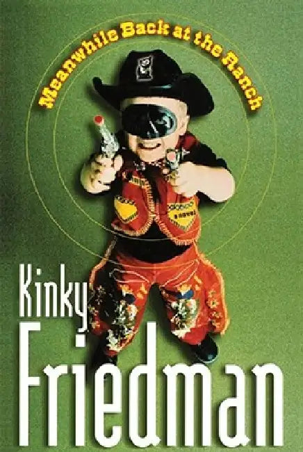 Meanwhile Back at the Ranch by Kinky Friedman