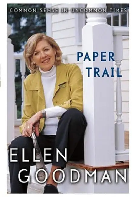 Paper Trail: Common Sense in Uncommon Times by Ellen Goodman