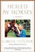 Healed by Horses: A Memoir by Carole Fletcher
