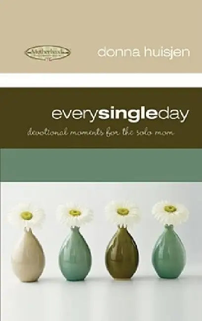 Every Single Day: Devotional Moments for the Solo Mom by Donna Huisjen