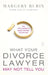 What Your Divorce Lawyer May Not Tell You: The 125 Questions Every Woman Should Ask by Margery Rubin