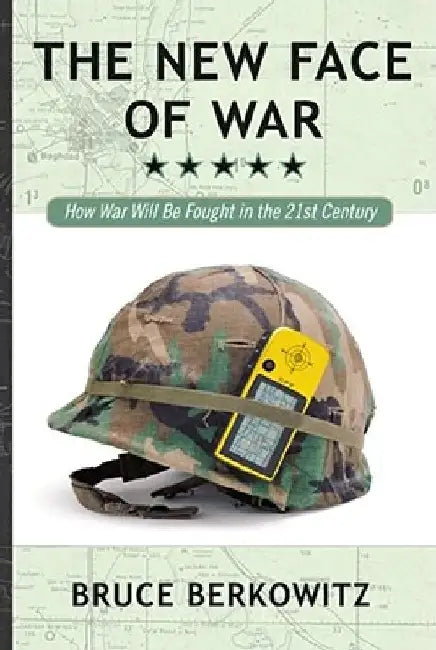 The New Face of War: How War Will Be Fought in the 21st Century by Bruce D. Berkowitz