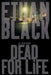 Dead for Life by Ethan Black