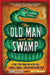 Old Man and the Swamp: A True Story about My Weird Dad, a Bunch of Snakes, and One Ridiculous Road Trip by John Sellers