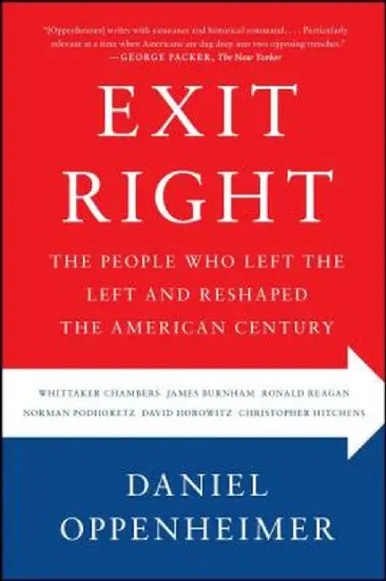 Exit Right: The People Who Left the Left and Reshaped the American Century by Daniel Oppenheimer