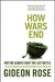 How Wars End: Why We Always Fight the Last Battle: A History of American Intervention from World War I to Afghanistan by Gideon Rose