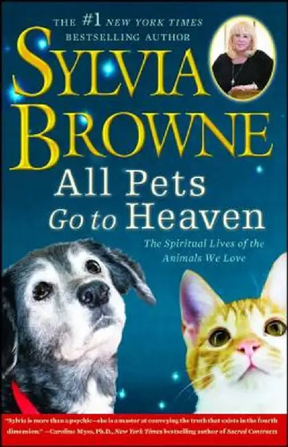 All Pets Go to Heaven: The Spiritual Lives of the Animals We Love by Sylvia Browne