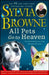 All Pets Go to Heaven: The Spiritual Lives of the Animals We Love by Sylvia Browne