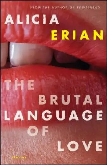 The Brutal Language of Love: Stories by Alicia Erian