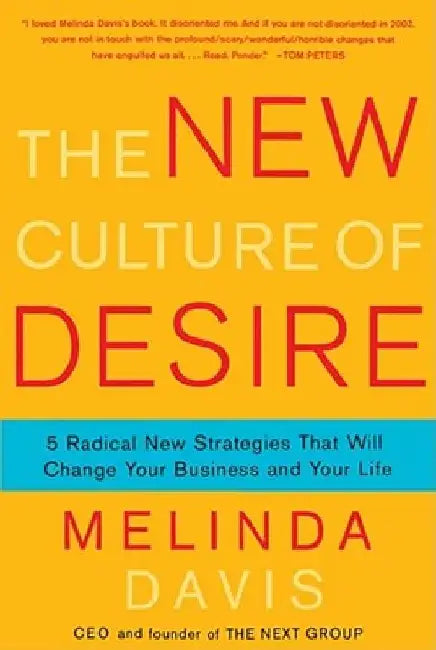 The New Culture of Desire: 5 Radical New Strategies That Will Change Your Business and Your Life by Melinda Davis