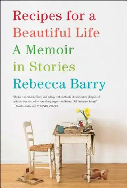 Recipes for a Beautiful Life: A Memoir in Stories by Rebecca Barry