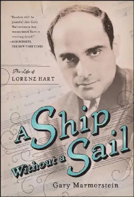 Ship Without a Sail: The Life of Lorenz Hart by Gary Marmorstein