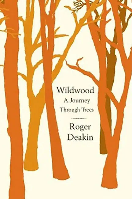 Wildwood: A Journey Through Trees by Roger Deakin