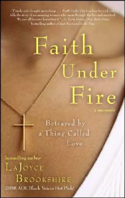 Faith Under Fire: Betrayed by a Thing Called Love by Lajoyce Brookshire