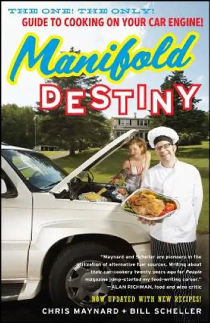 Manifold Destiny: The One! the Only! Guide to Cooking on Your Car Engine! by Chris Maynard