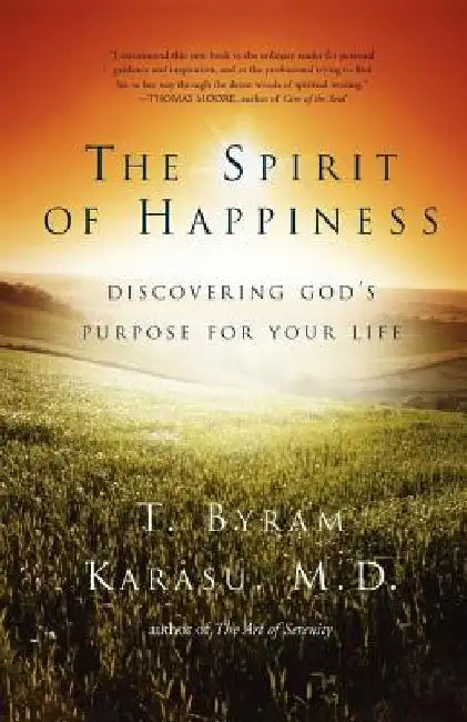 The Spirit of Happiness: Discovering God's Purpose for Your Life by T. Byram Karasu