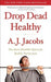 Drop Dead Healthy: One Man's Humble Quest for Bodily Perfection by A. J. Jacobs