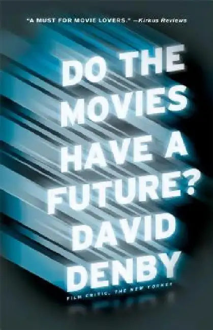 Do the Movies Have a Future? by David Denby