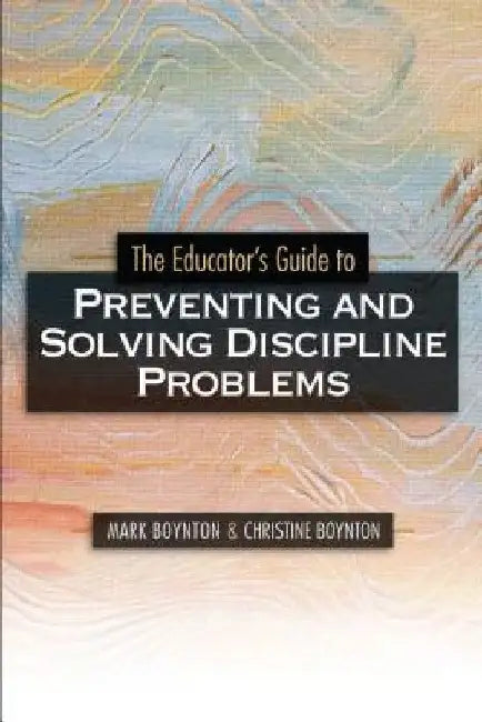 Educators Guide to Preventing and Solving Discipline Problems by Mark Boynton