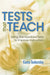 Tests That Teach: Using Standardized Tests to Improve Instruction by Karen Tankersley