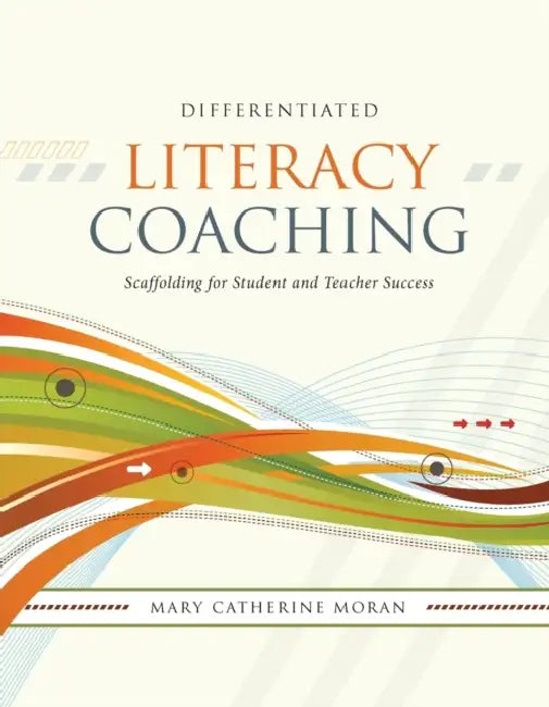 Differentiated Literacy Coaching: Scaffolding for Student and Teacher Success by Mary-Catherine Moran